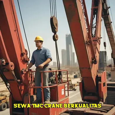 Keunggulan Sewa TMC Crane untuk Proyek Konstruksi Anda